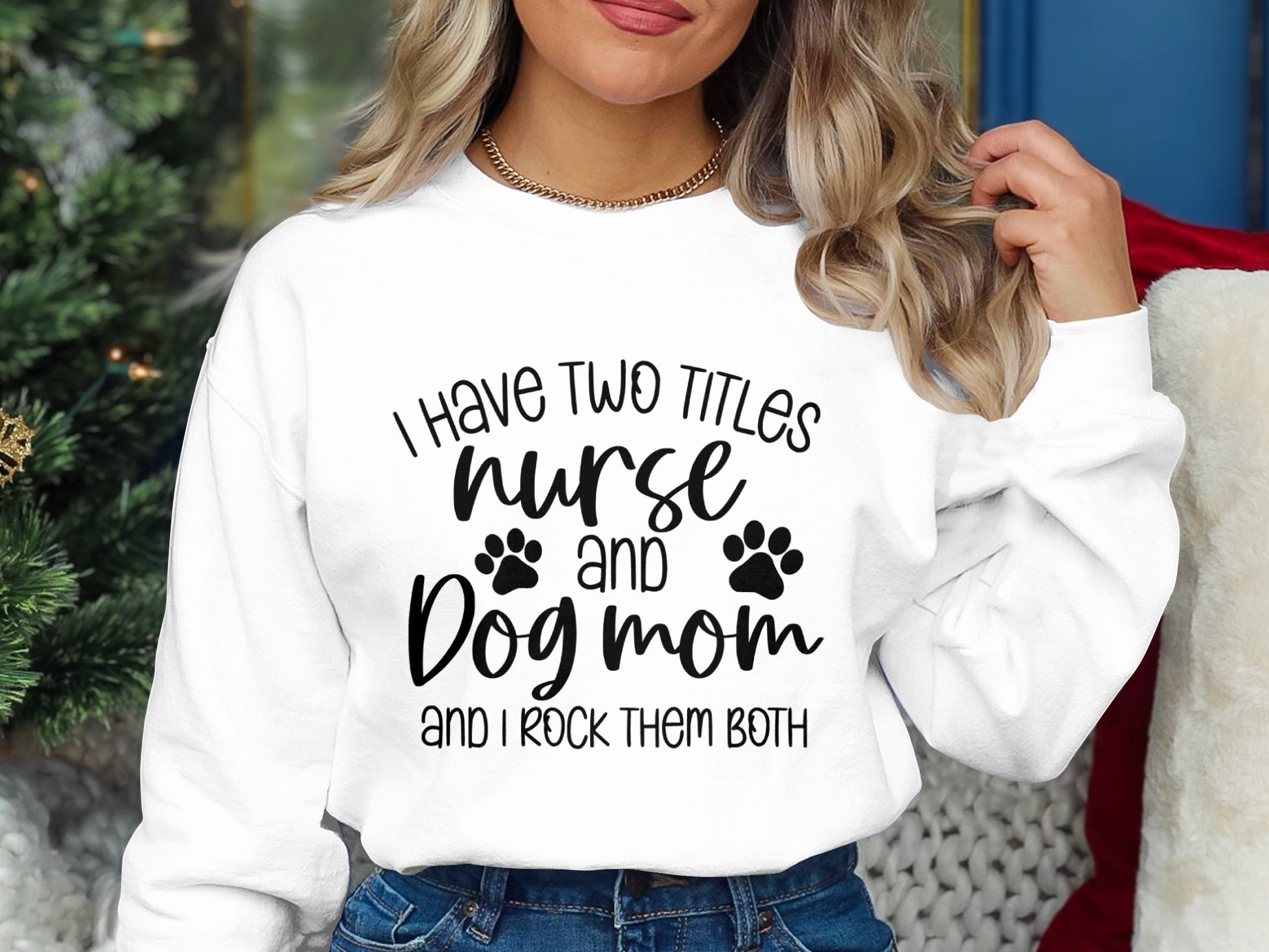 I Have Two Titles Nurse and Dog Mom Funny Sweatshirts
