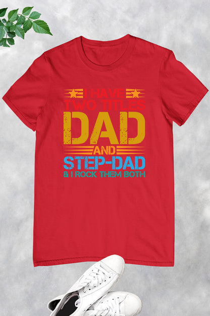 I Have Two Titles Dad & Step-Dad Rock Them Both Shirt