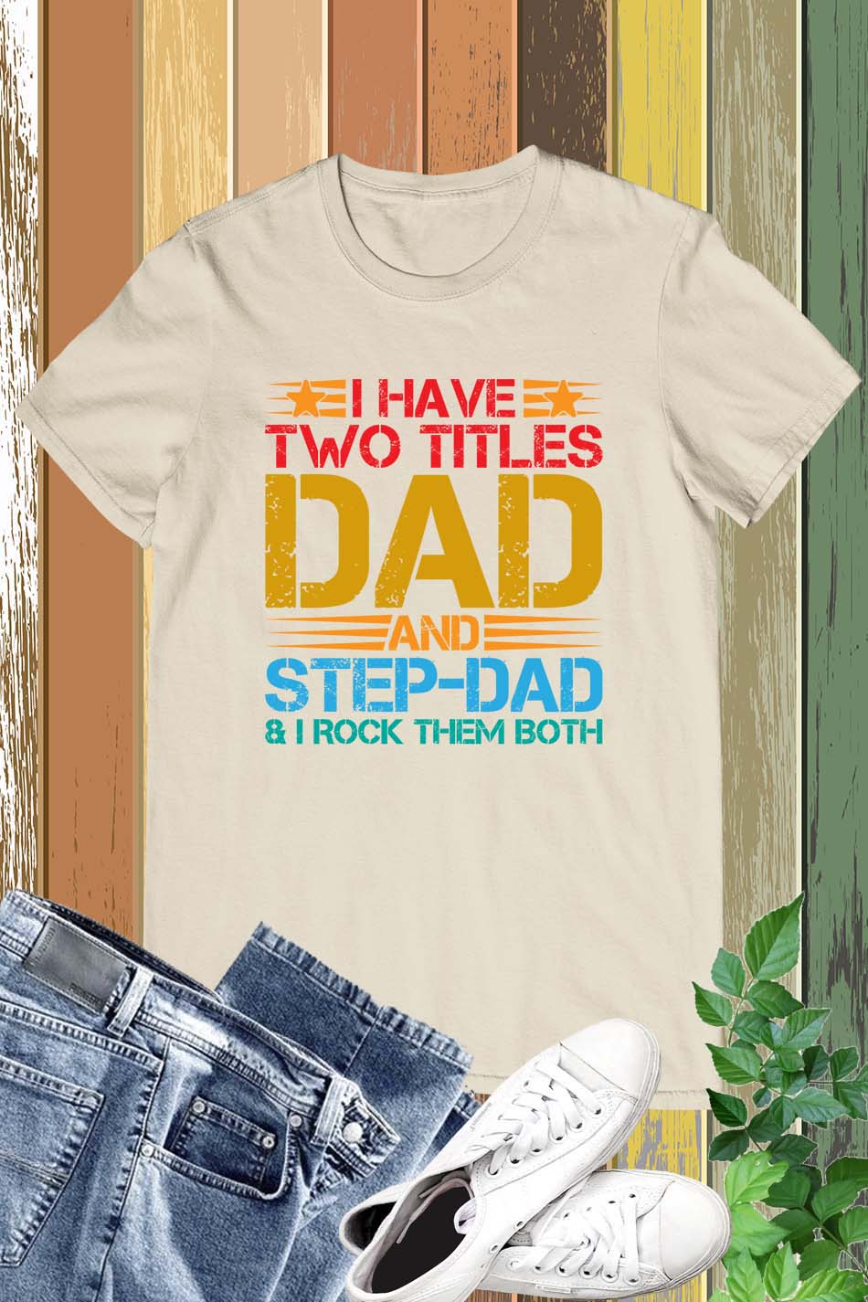 I Have Two Titles Dad & Step-Dad Rock Them Both Shirt
