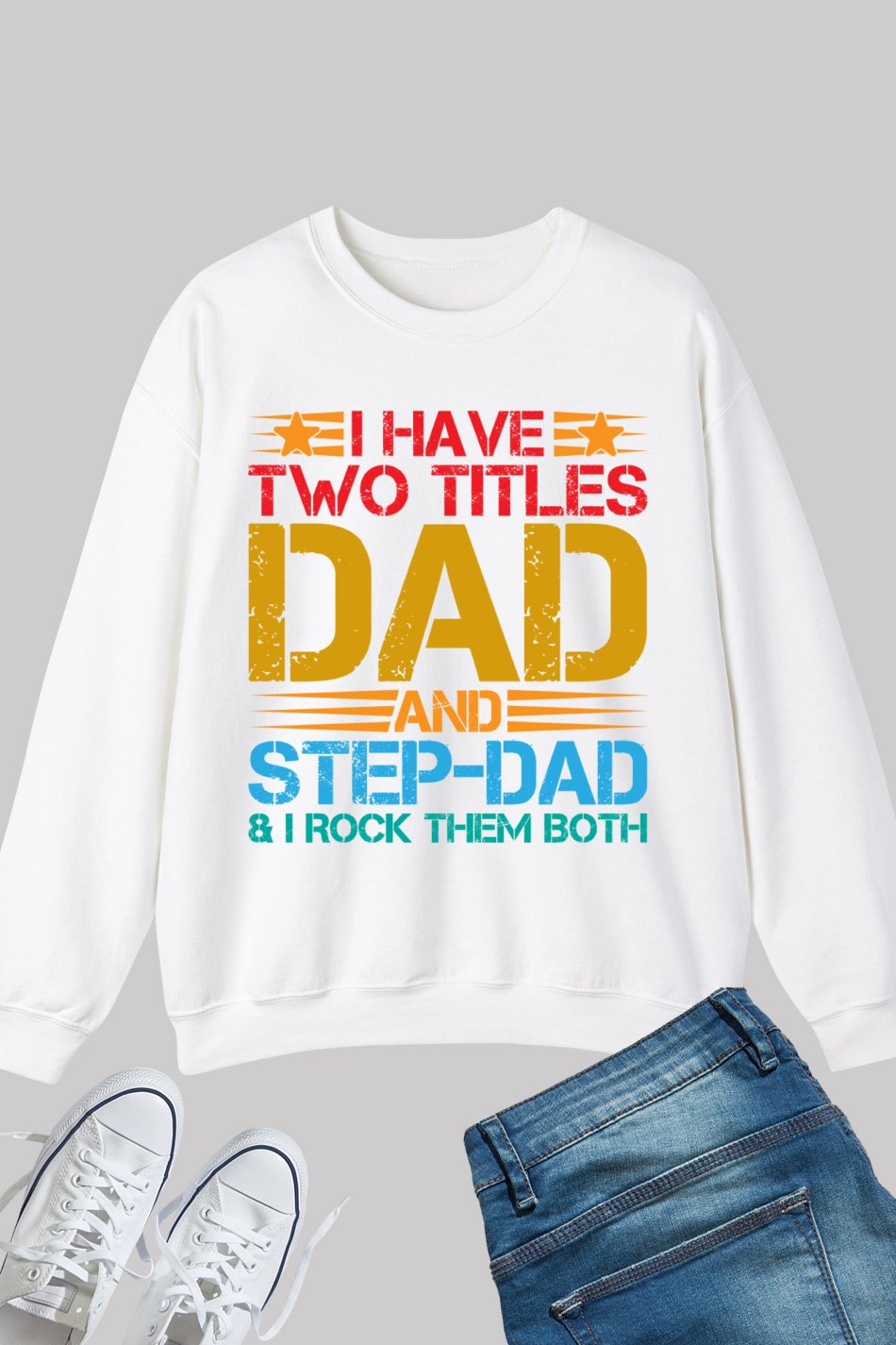 I Have Two Titles Dad & Step-Dad Rock Them Both Sweatshirt