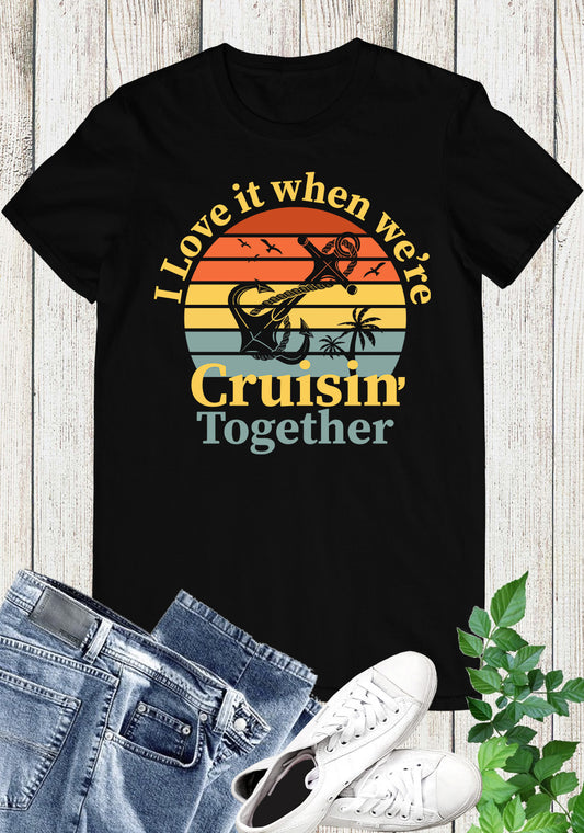 I Love It When We're Cruisin Together Shirt