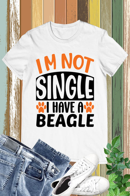 I'm Not Single I Have a Beagle Dog Shirt