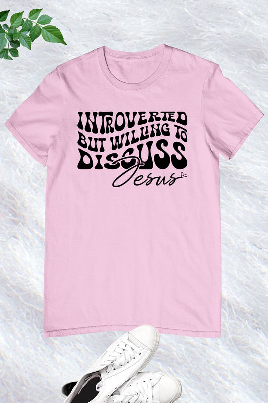 Introverted But Willing To Discuss Jesus Shirts