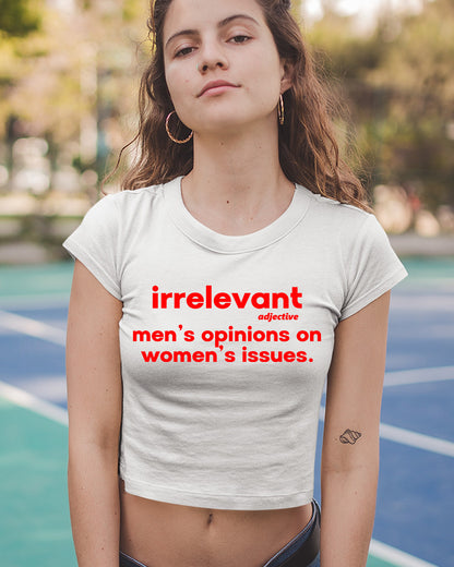 Irrelevant Mens Opinions On Womens Issues Baby Crop Tees