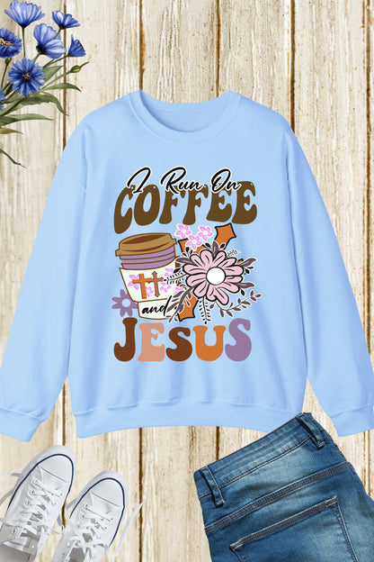 I Run on Coffee and Jesus Lover Faith Sweatshirt