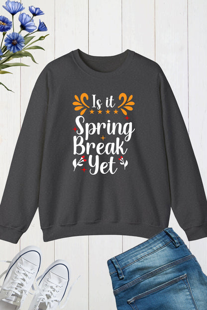 Is It Spring Break Yet Funny Spring Sweatshirts