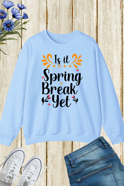 Is It Spring Break Yet Funny Spring Sweatshirts