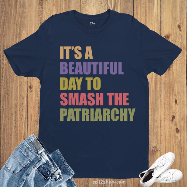 It's a Beautiful Day to Smash the Patriarchy T-Shirt