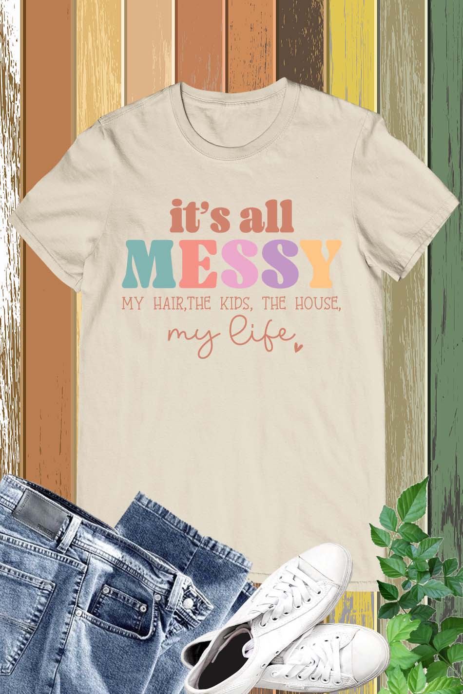 It's All Messy Funny Mom Shirt