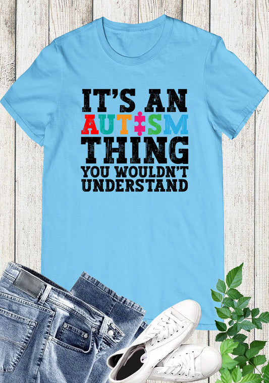 It's An Autism Thing You Wouldn't Understand Shirt