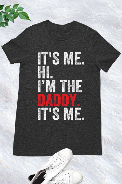 It's Me Hi I am The Daddy It's Me Trendy T Shirts