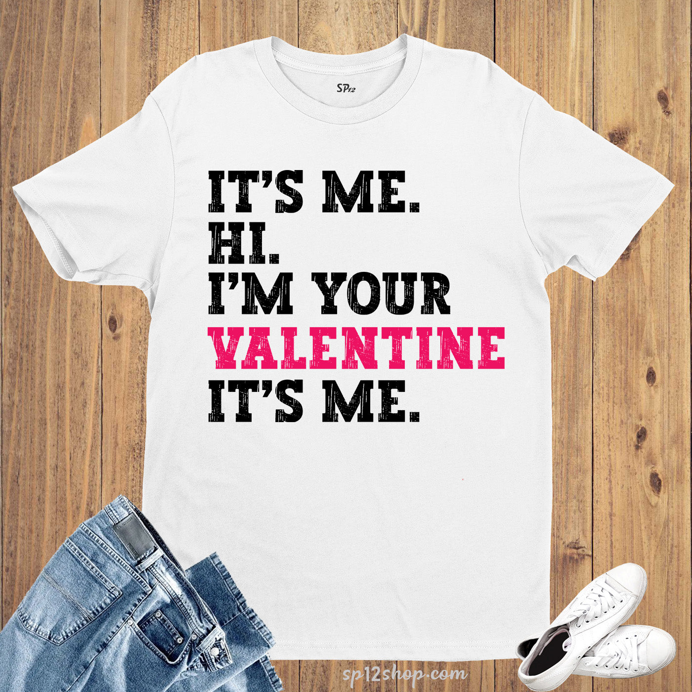 It's Me Hi I'm your Valentine It's Me T Shirt
