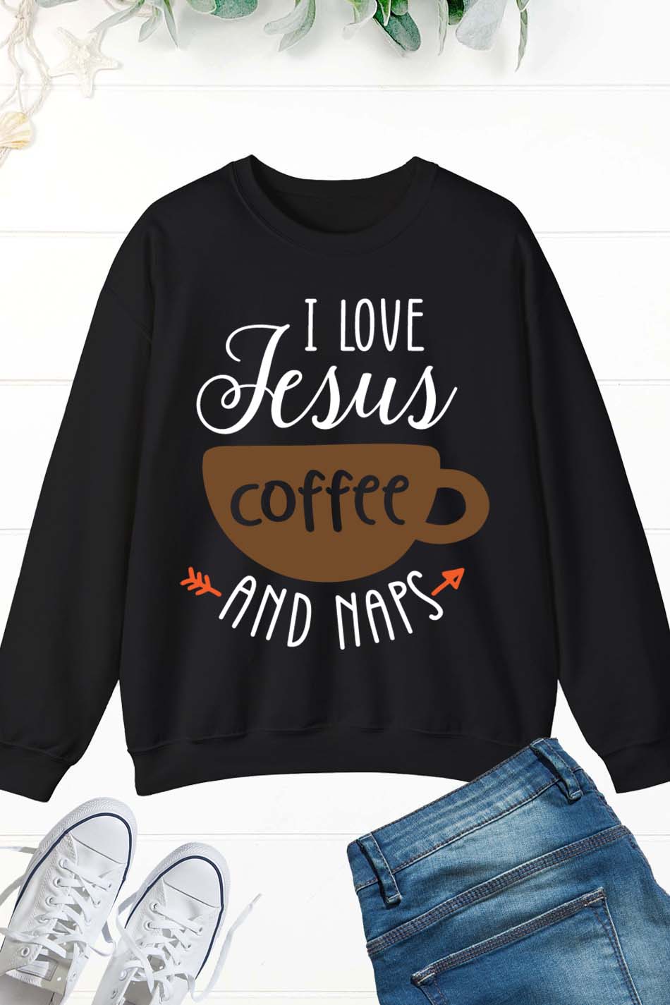 I Love Jesus Coffee and Naps Christian Faith Sweatshirts