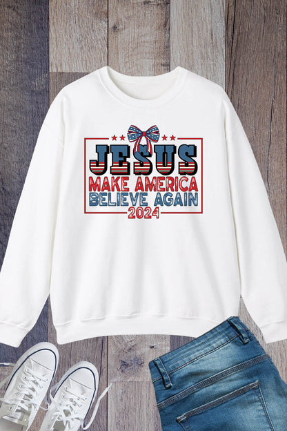 Jesus Make America Believe Again 2024 Sweatshirts