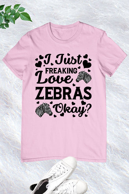 I Just Freaking Love Zebra T Shirt