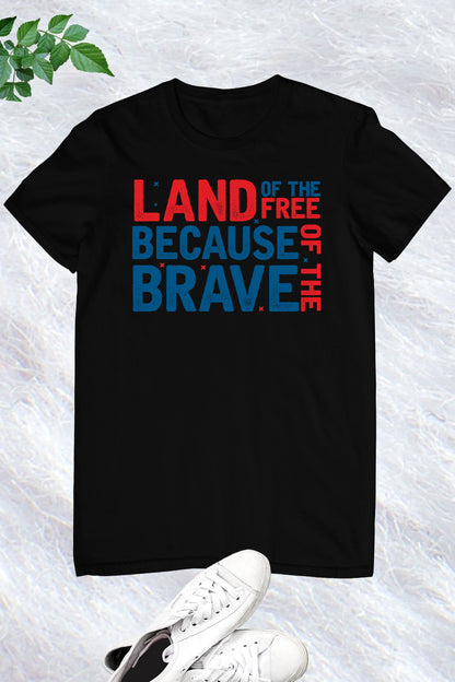 Land Of The Free Because of The Brave T Shirts