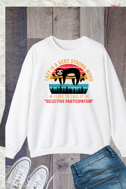 Lazy is a Very Strong Word Sloth Sweatshirt