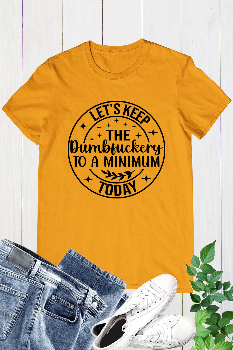 Let's Keep The Dumbfuckery To a Minimum Today Shirts