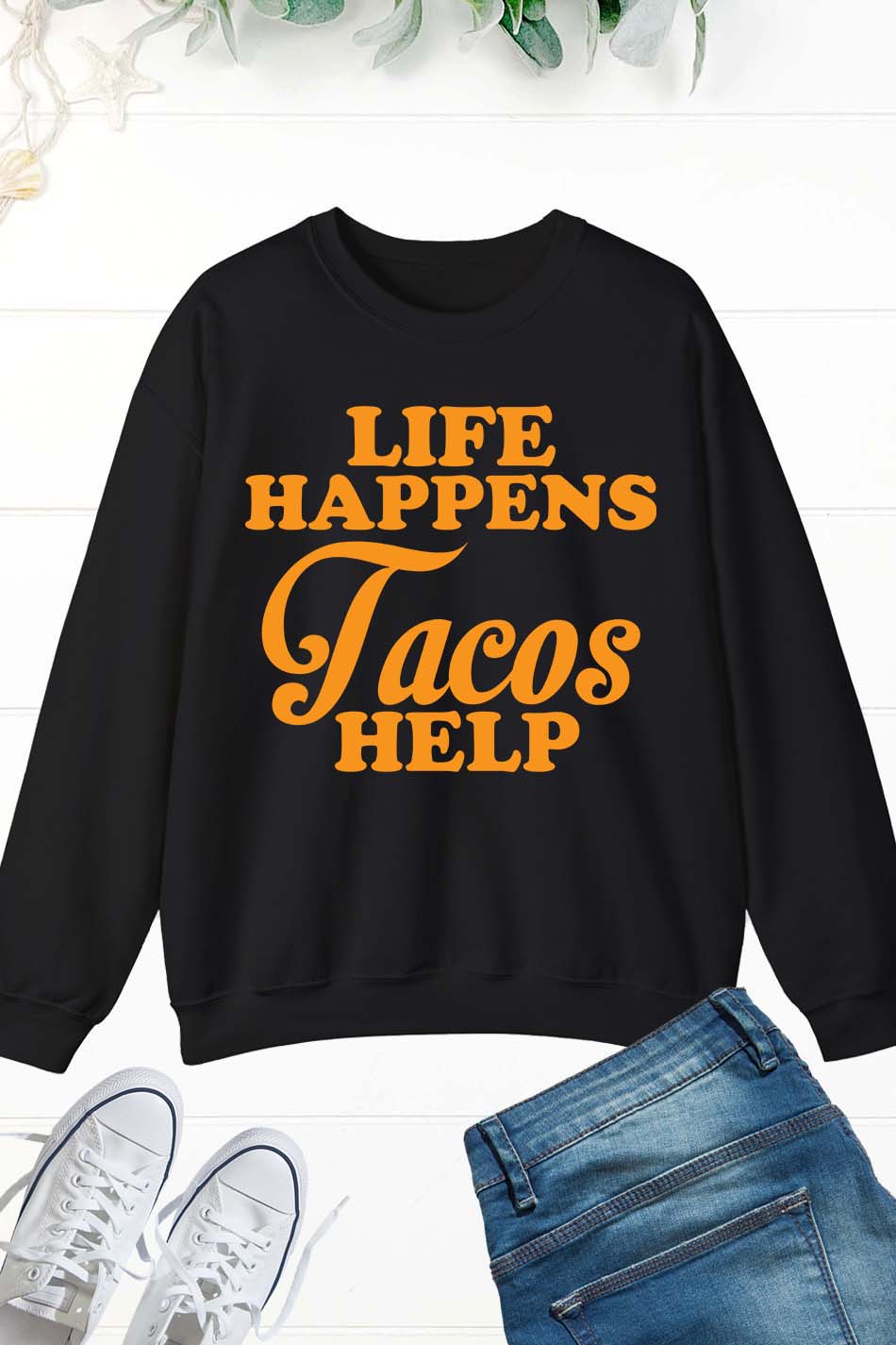 Life Happens Tacos Help Sweatshirt
