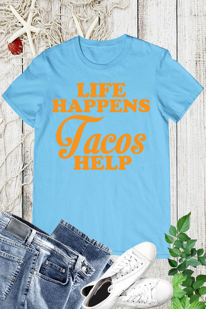 Life Happens Tacos Help T Shirt