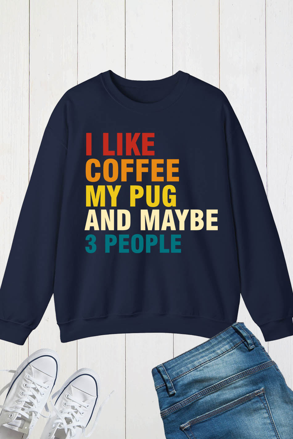 I Like Coffee My Pug and Maybe 3 People Sweatshirt