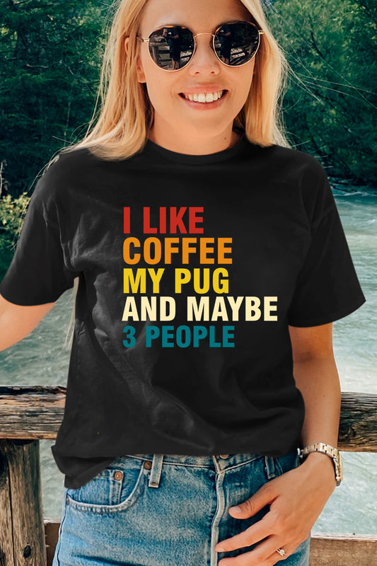 I Like Coffee My Pug and Maybe 3 People T Shirt