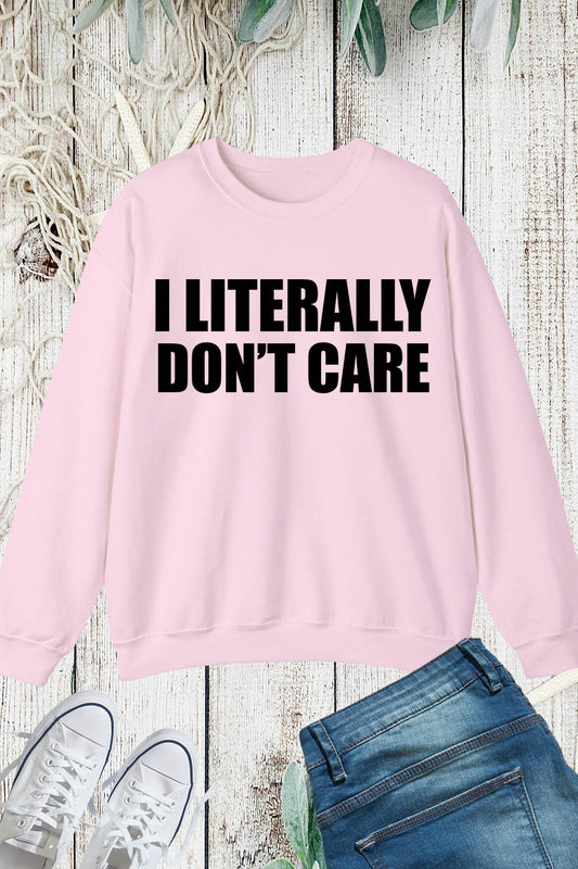 I Literally Don't Care Funny Sweatshirt