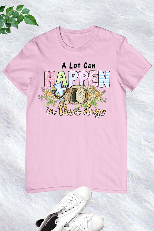 A Lot Can Happen In 3 Days T Shirt