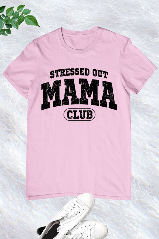 Stressed out Mama Club T Shirt