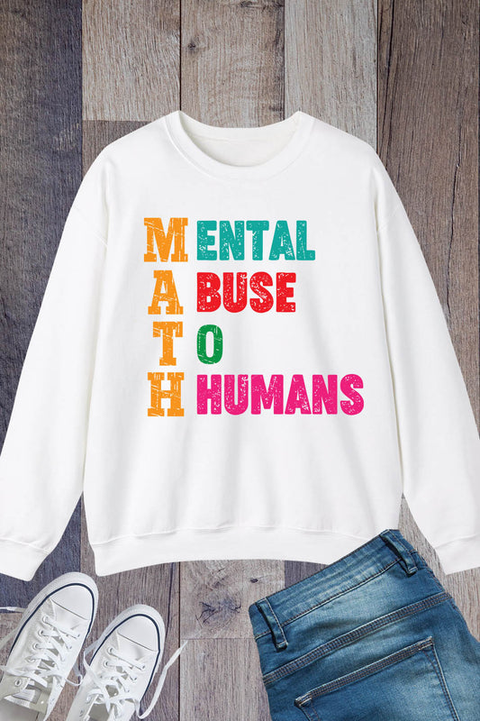 Mental Abuse To Humans Math Teacher Sweatshirt
