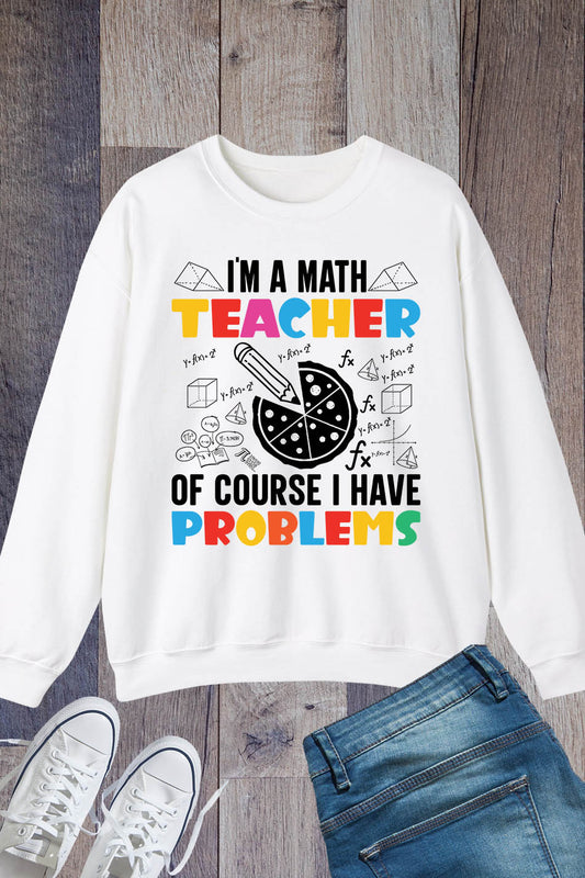 I'm A Math Teacher Of Course I Have Problems Sweatshirt