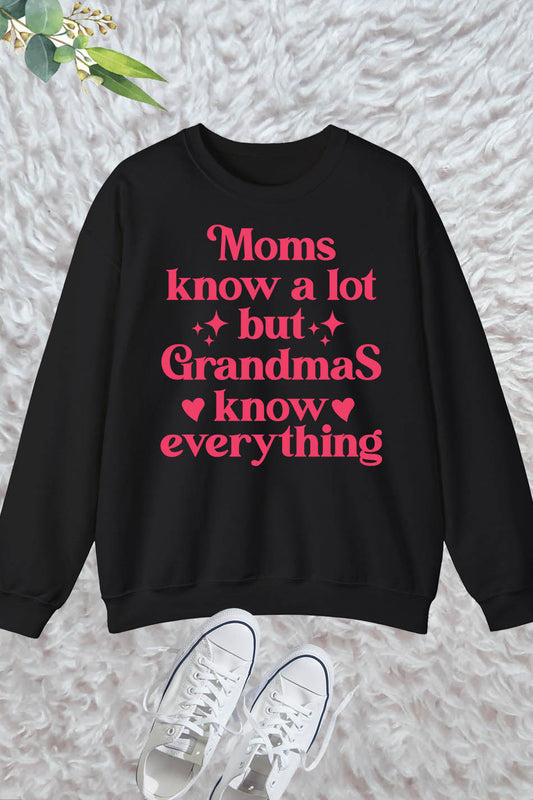 Moms Know A Lot But Grandmas Know Everything  Nana Sweatshirt