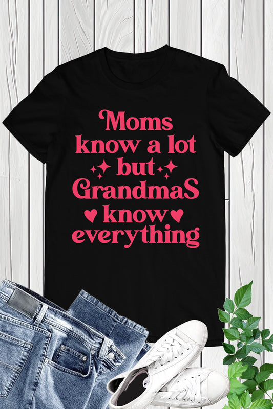 Moms Know A Lot But Grandmas Know Everything  Nana Shirt