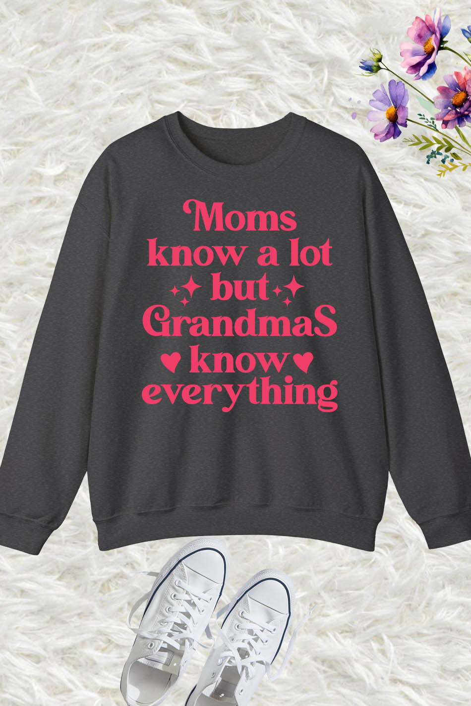 Moms Know A Lot But Grandmas Know Everything  Nana Sweatshirt