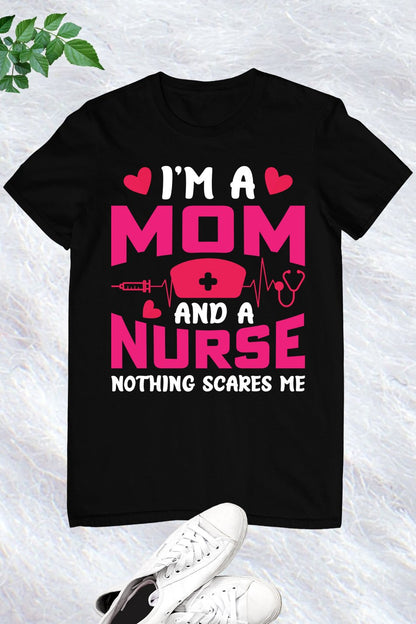 I'm A Mom And A Nurse Nothing Scares Me Funny T Shirt