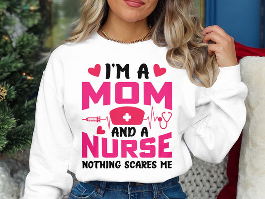 I'm A Mom And A Nurse Nothing Scares Me Funny Sweatshirt