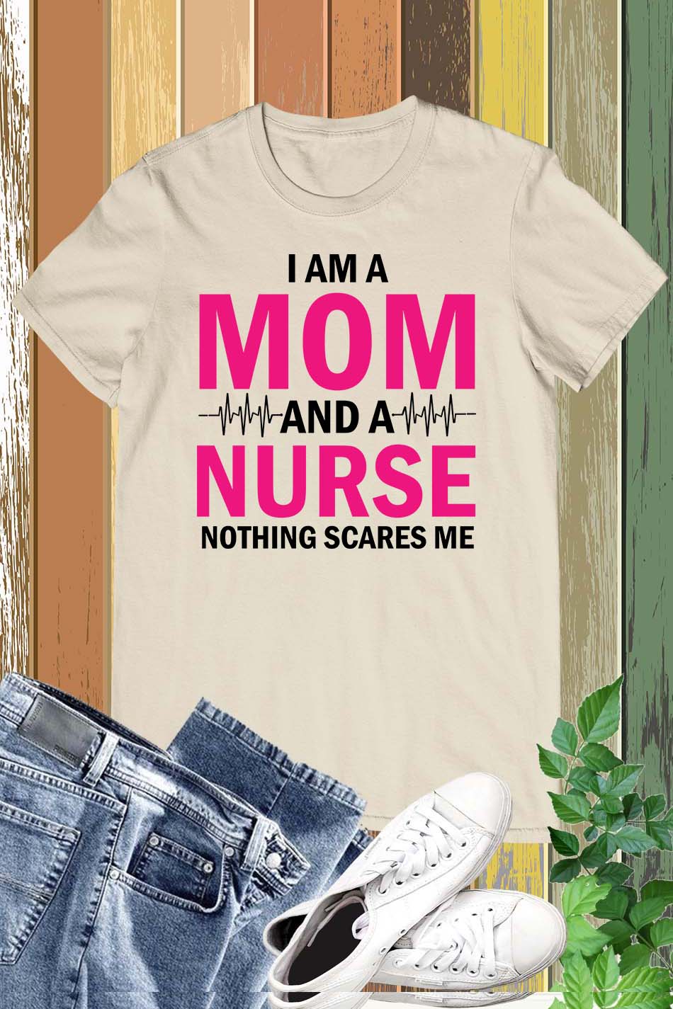 I am a Mom and Nurse Shirt