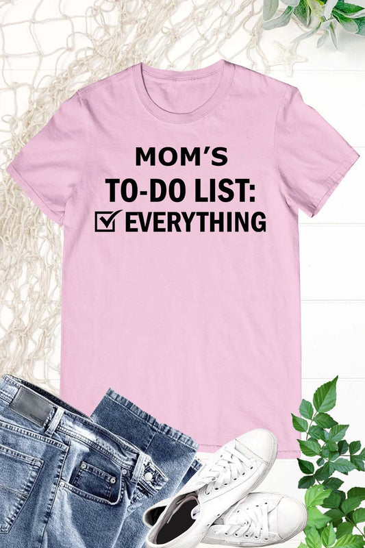 Moms To do List everything Funny T Shirt