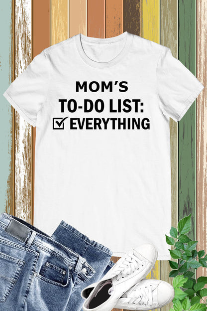 Moms To do List everything Funny T Shirt