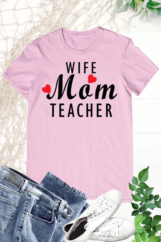 Wife Mom Teacher T Shirt