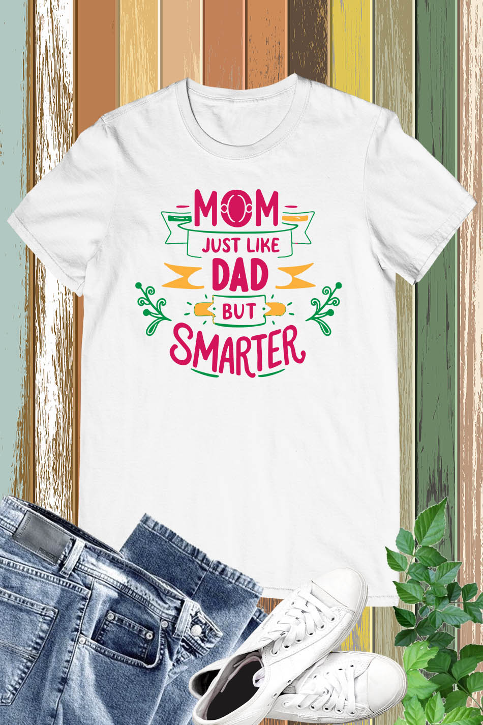Mom Just Like Dad But Smarter T Shirt