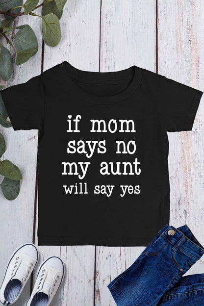 If Mom Says No My Aunt Will Say yes Kids T Shirt