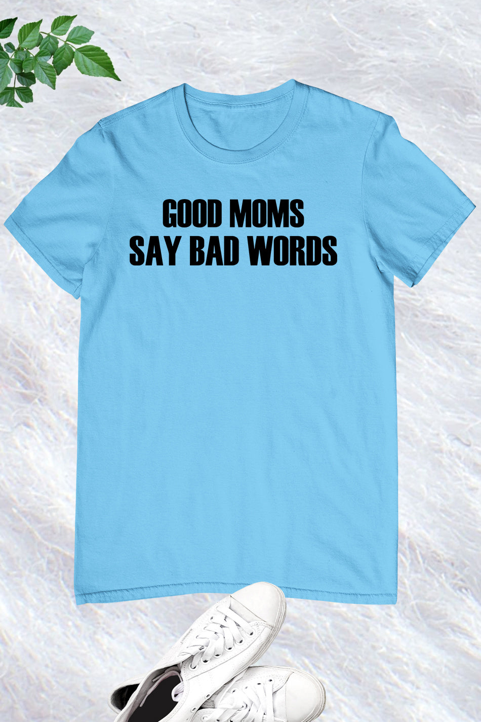 Good mom Say Bad words T Shirt