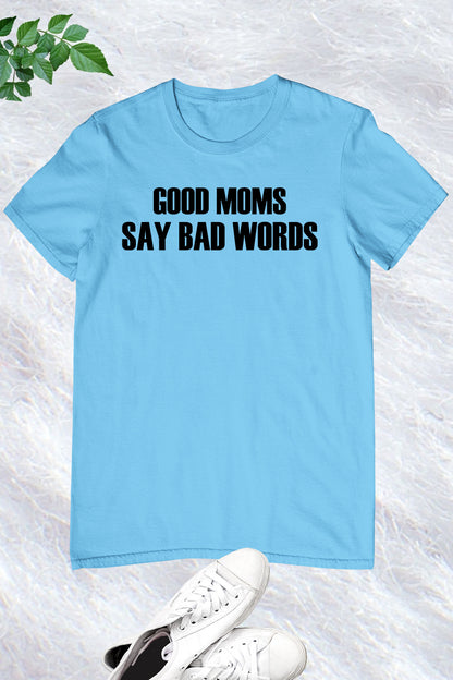 Good mom Say Bad words T Shirt