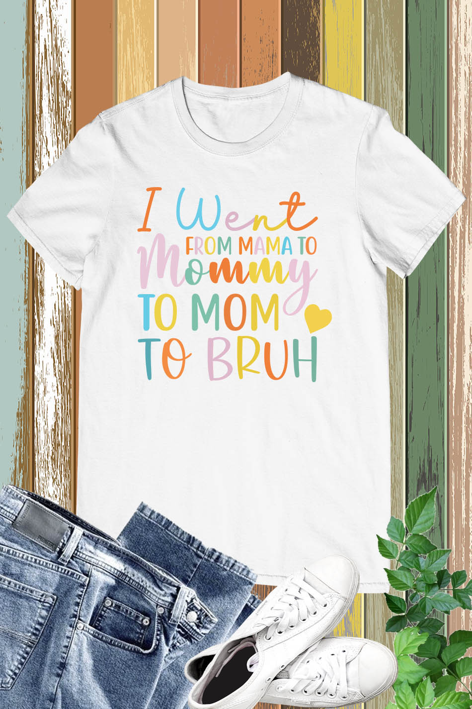 Went from Mama to Mommy to Mom to Bruh Shirt