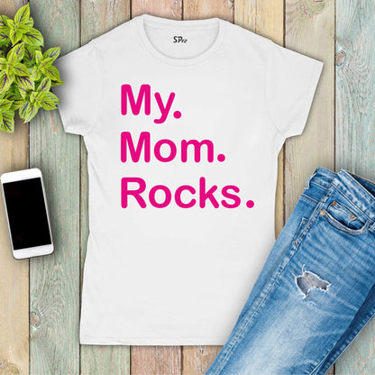 Mom Mommy Mothersday T Shirt My Mom Rocks