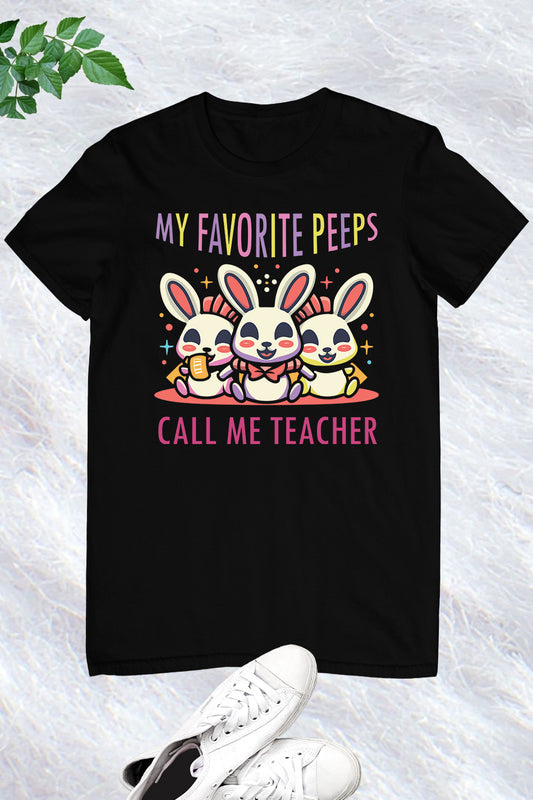 My Favorite Peeps Call Me Teacher Shirts