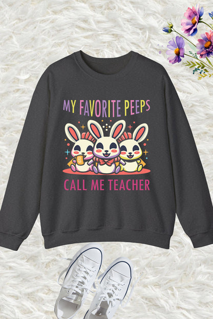 My Favorite Peeps Call Me Teacher Sweatshirt