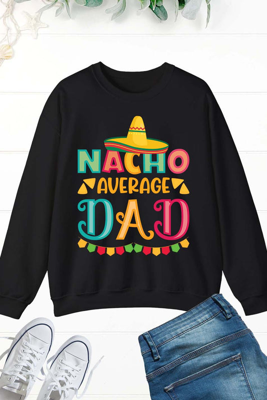 Nacho Average Dad Mexican Daddy Cinco de Mayo Father Fiesta Sweatshirt