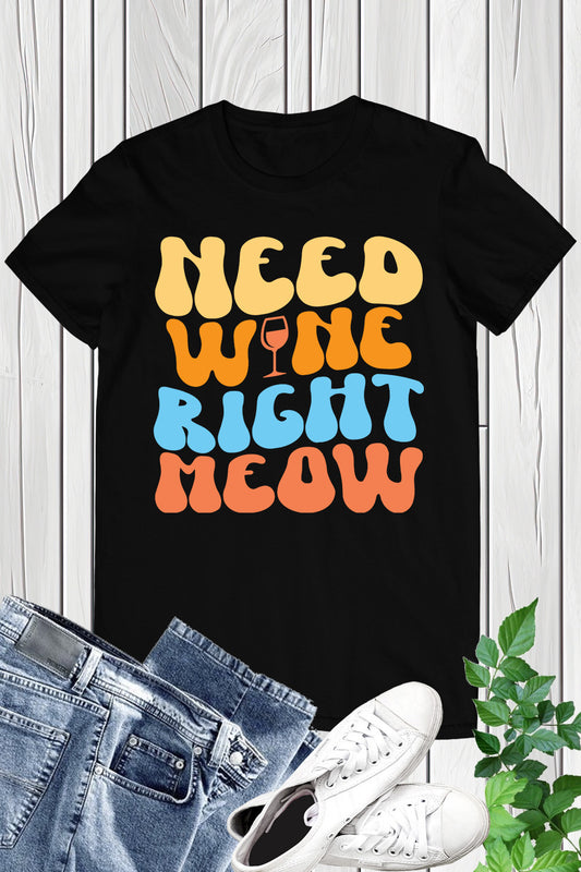 Need Wine Right Meow Funny Shirt